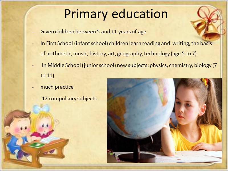 Primary education Given children between 5 and 11 years of age  In First